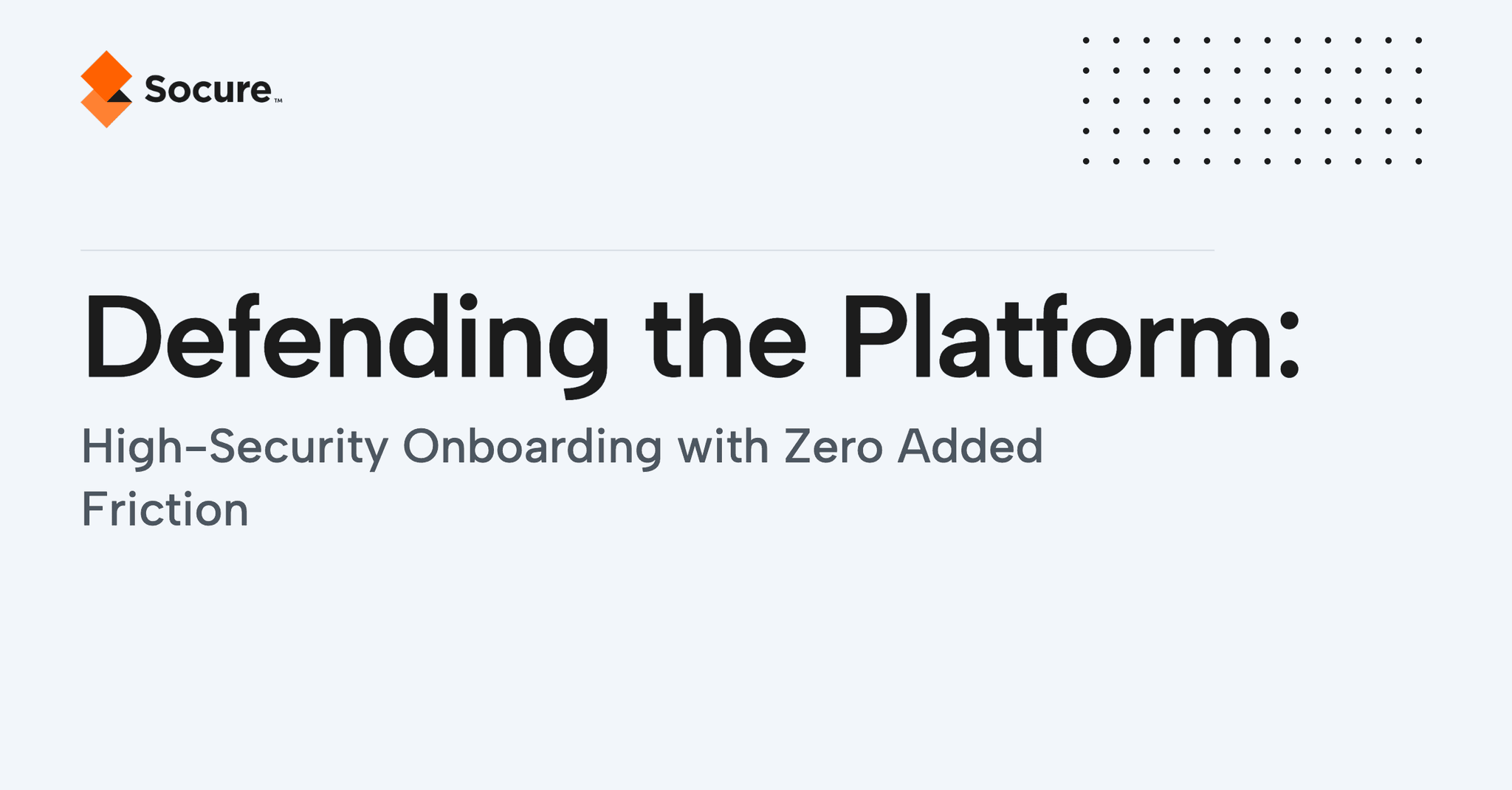 Defending the Platform: High-Security Onboarding with Zero Added Friction
